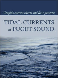 Tidal Currents of Puget Sound: Graphic Current Charts and Flow Patterns David Burch Compiler