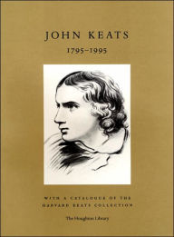John Keats, 1795-1995: With a Catalogue of the Harvard Keats Collection Harvard University Houghton Library Author