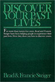 Discover Your Past Lives Brad Steiger Author