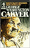George Washington Carver: Man's Slave Becomes God's Scientist David R. Collins Author