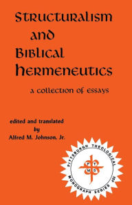 Structuralism and Biblical Hermeneutics Alfred M. Jr. Johnson Editor