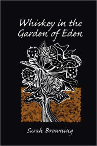 Whiskey in the Garden of Eden Sarah Browning Author