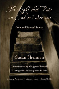 The Light That Puts an End to Dreams: New and Selected Poems Susan Sherman Author