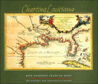 Charting Louisiana: Five Hundred Years of Maps Alfred E. Lemmon Editor