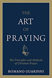 The Art of Praying: The Principles and Methods of Christian Prayer Romano Guardini Author