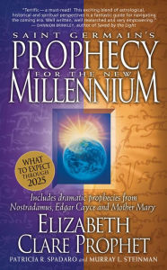 Saint Germain's Prophecy for the New Millennium: What to Expect Through 2025 Elizabeth Clare Prophet Author