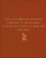 Late Bronze Egyptian Garrison at Beth Shan (University Museum Monograph)