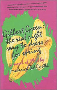 Gilbert Green: The Real Right Way to Dress for Spring: A Novel Of 1968 Frederick Ted Castle Author