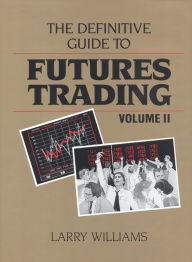 The Definitive Guide to Futures Trading Larry Williams Author