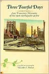 Three Fearful Days: San Francisco Memoirs of the 1906 Earthquake & Fire - Malcolm E. Barker