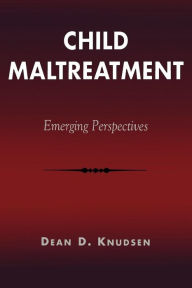 Child Maltreatment: Emerging Perspectives Dean D. Knudsen Author