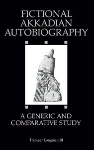 Fictional Akkadian Autobiography: A Generic and Comparative Study Tremper Longman III Author