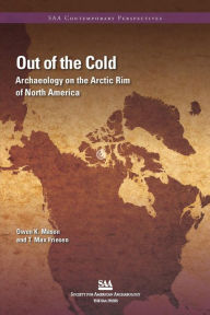 Out of the Cold: Archaeology on the Arctic Rim of North America Owen K. Mason Author