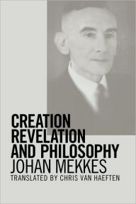 Creation, Revelation, and Philosophy Johan P. a. Mekkes Author