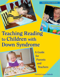 Teaching Reading to Children with Down Syndrome: A Guide for Parents and Teachers Patricia Logan Oelwein Author