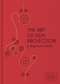 The Art of Film Projection: A Beginner's Guide Tacita Dean Foreword by