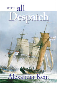 With All Despatch (Bolitho Series #10) Alexander Kent Author