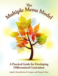The Multiple Menu Model: A Practical Guide for Developing Differentiated Curriculum Joseph Renzulli Author