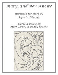 Mary, Did You Know?: Arranged for Harp Sylvia Woods Author