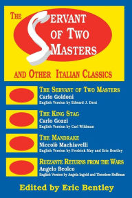 The Servant of Two Masters: And Other Italian Classics Eric Bentley Author