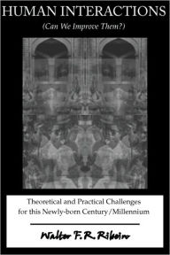 Human Interactions (Can We Improve Them): Theoretical and Practical Challenges for this Newly-born Century/Millennium - Walter F. R. Ribeiro