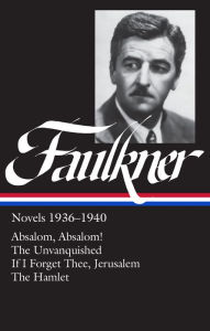 William Faulkner Novels 1936-1940 (LOA #48): Absalom, Absalom! / The Unvanquished / If I Forget Thee, Jerusalem / The Hamlet William Faulkner Author
