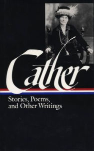 Willa Cather: Stories, Poems, & Other Writings (LOA #57): Alexander's Bridge / My Mortal Enemy / Youth and the Bright Medusa / Obscure Destinies / The