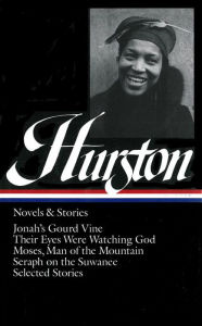 Zora Neale Hurston: Novels & Stories (LOA #74): Jonah's Gourd Vine / Their Eyes Were Watching God / Moses, Man of the Mountain / Seraph on the Suwanee