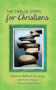 The Twelve Steps for Christians Friends in Recovery Author