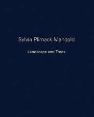 Sylvia Plimack Mangold: Landscape and Trees Robert Mangold Text by