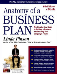 Anatomy of a Business Plan: The Step-by-Step Guide to Building a Business and Securing Your Company's Future - Linda Pinson