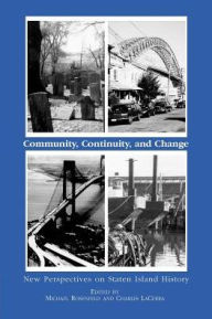 Community, Continuity and Change: New Perspectives on Staten Island History Michael Rosenfeld Editor