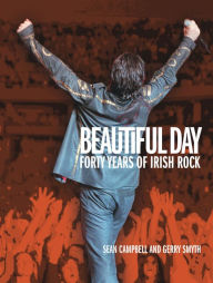 Beautiful Day: 40 years of Irish Rock Sean Campbell Author