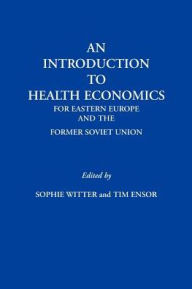 An Introduction to Health Economics for Eastern Europe and the Former Soviet Union - Sophie Witter