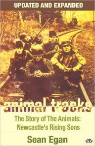 Animal Tracks - Updated and Expanded: The Story of the Animals, Newcastle's Rising Sons Sean Egan Author