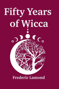 Fifty Years of Wicca Frederic Lamond Author