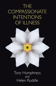 The Compassionate Intentions of Illness - Tony Humphreys
