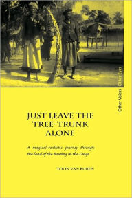Just Leave The Tree-Trunk Alone Toon Van Buren Author