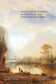 Seneca on Providence, Moderation, and Constancy of Mind Keith Seddon Author