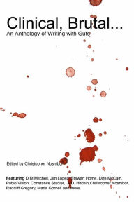 Clinical, Brutal... An Anthology of Writing with Guts Editor Christopher Nosnibor Author