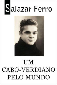 Um Cabo-Verdiano Pelo Mundo Salazar Ferro Author