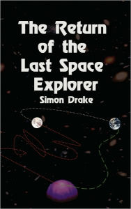 The Return of the Last Space Explorer Simon Drake Author
