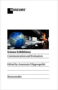 Science Exhibitions: Communication and Evaluation Anastasia Filippoupoliti Editor