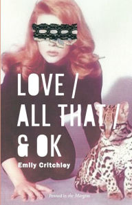 Love / All That / & OK Emily Critchley Author