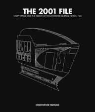 The 2001 File: Harry Lange and the Design of the Landmark Science Fiction Film Christopher Frayling Author