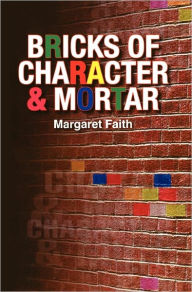 Bricks Of Character & Mortar - Margaret Faith