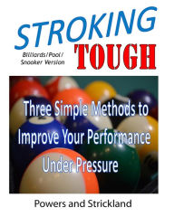 Stroking Tough: Three Simple Methods to Improve Your Performance Under Pressure Robert H Strickland Author