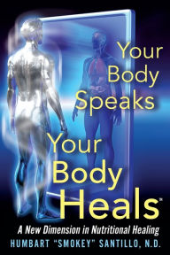 Your Body Speaks--Your Body Heals: A New Dimension in Nutritional Healing Humbart Smokey Santillo Nd Author