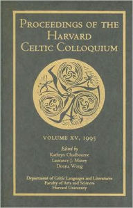 Proceedings of the Harvard Celtic Colloquium, 15: 1995 Kathryn Chadbourne Editor