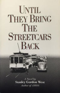 Until They Bring the Streetcars Back Stanley Gordon West Author